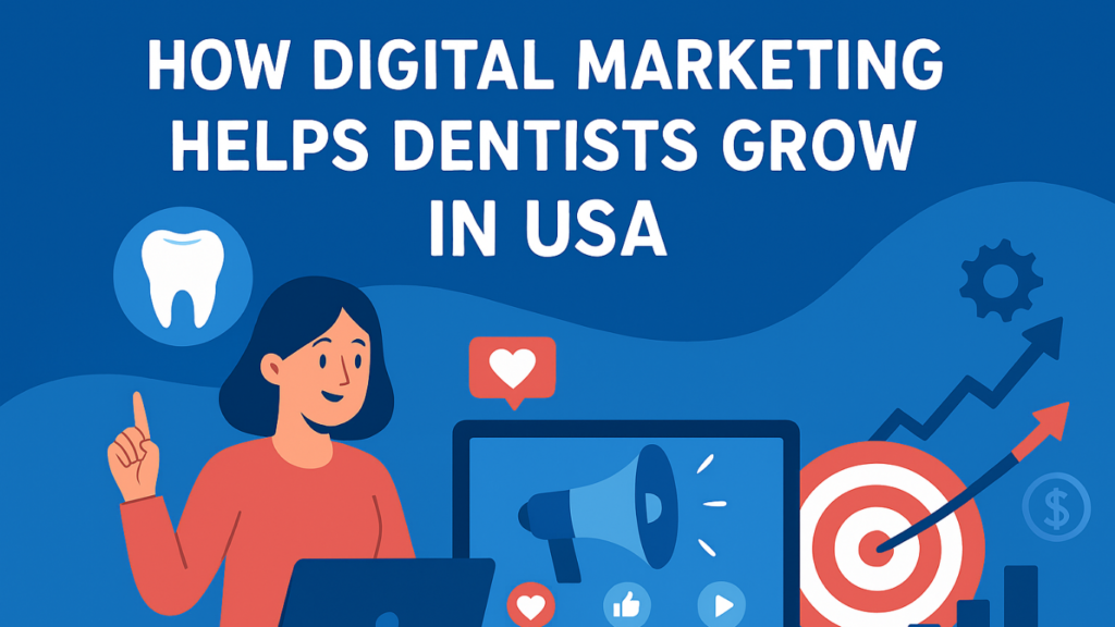 How Digital Marketing Helps Dentists Grow in USA